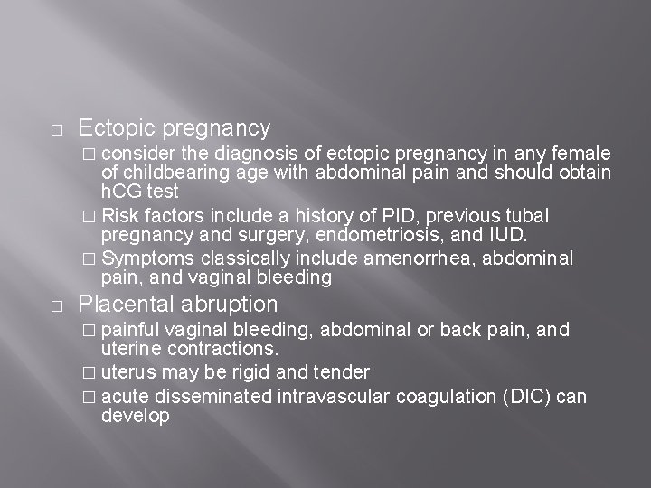 � Ectopic pregnancy � consider the diagnosis of ectopic pregnancy in any female of