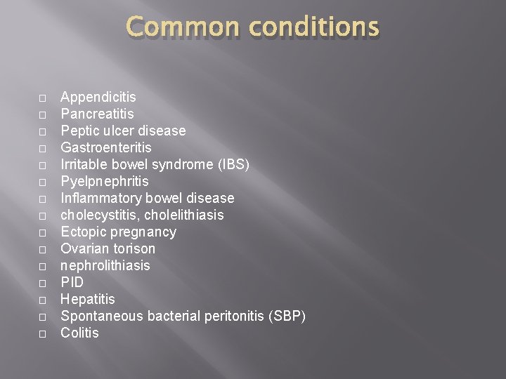 Common conditions � � � � Appendicitis Pancreatitis Peptic ulcer disease Gastroenteritis Irritable bowel