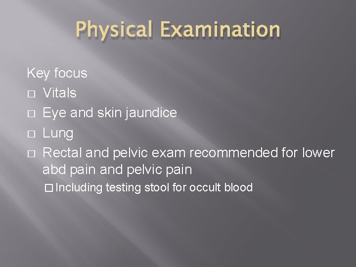 Physical Examination Key focus � Vitals � Eye and skin jaundice � Lung �