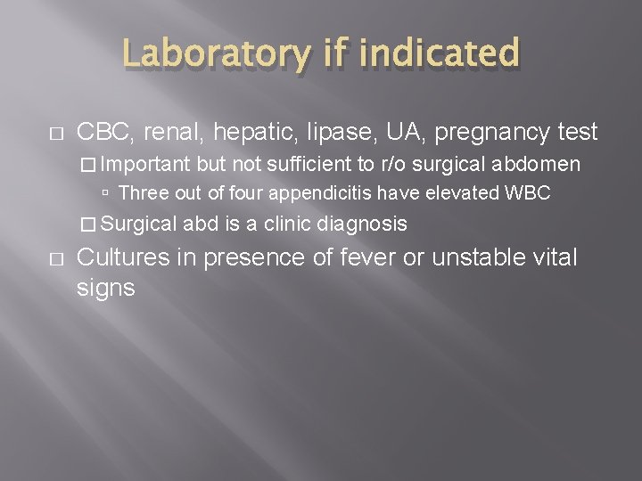 Laboratory if indicated � CBC, renal, hepatic, lipase, UA, pregnancy test � Important but