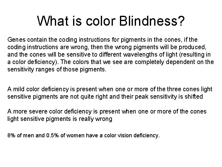 What is color Blindness? Genes contain the coding instructions for pigments in the cones,