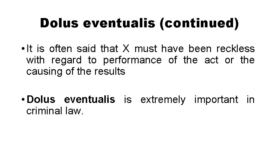 Dolus eventualis (continued) • It is often said that X must have been reckless