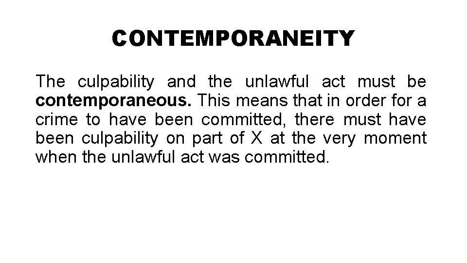 CONTEMPORANEITY The culpability and the unlawful act must be contemporaneous. This means that in