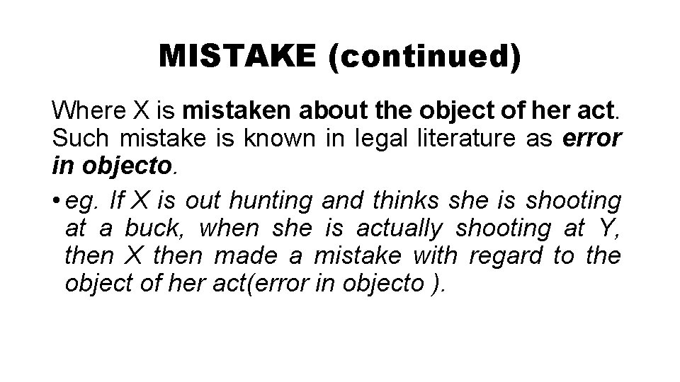 MISTAKE (continued) Where X is mistaken about the object of her act. Such mistake