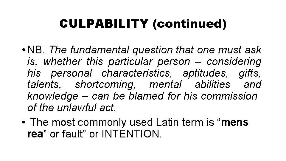 CULPABILITY (continued) • NB. The fundamental question that one must ask is, whether this