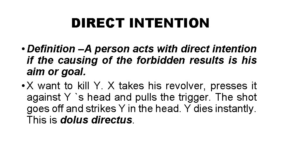 DIRECT INTENTION • Definition –A person acts with direct intention if the causing of