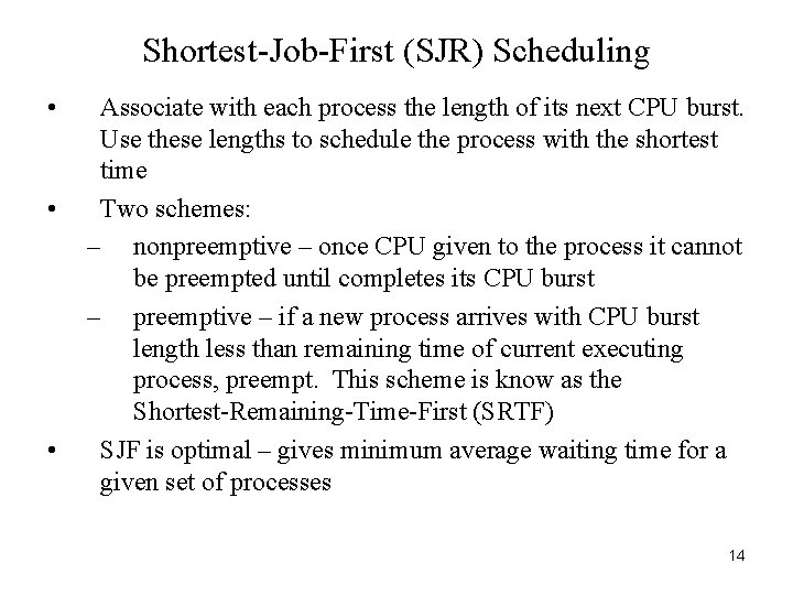 Shortest-Job-First (SJR) Scheduling • • • Associate with each process the length of its