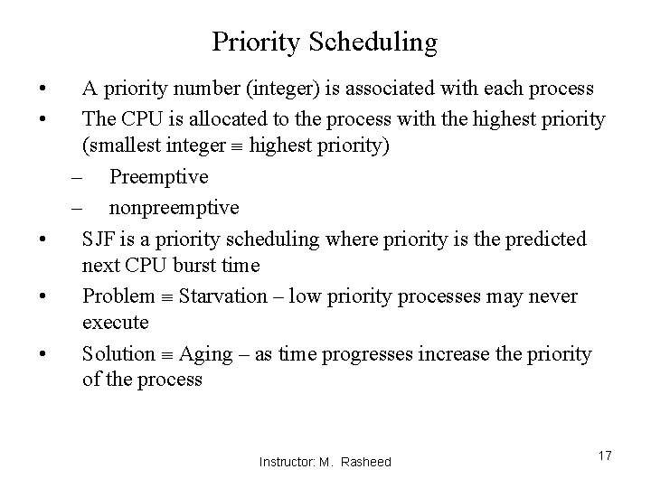 Priority Scheduling • • • A priority number (integer) is associated with each process