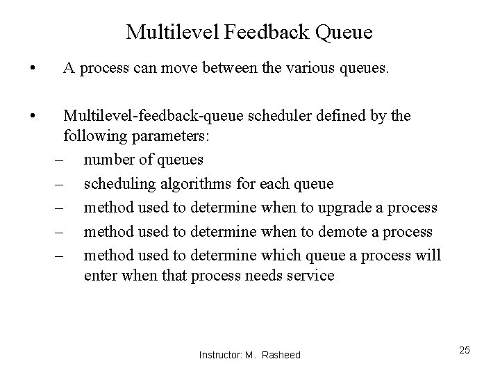 Multilevel Feedback Queue • • A process can move between the various queues. Multilevel-feedback-queue