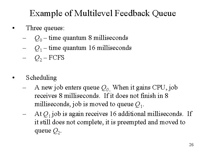 Example of Multilevel Feedback Queue • Three queues: – Q 0 – time quantum