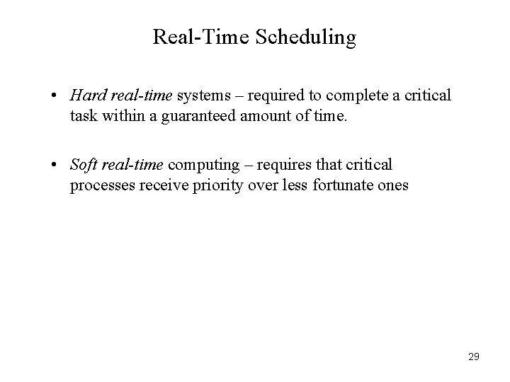 Real-Time Scheduling • Hard real-time systems – required to complete a critical task within