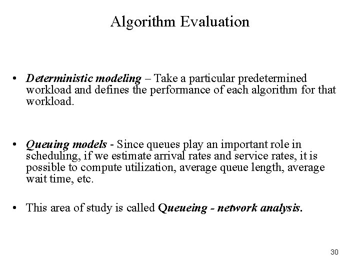 Algorithm Evaluation • Deterministic modeling – Take a particular predetermined workload and defines the