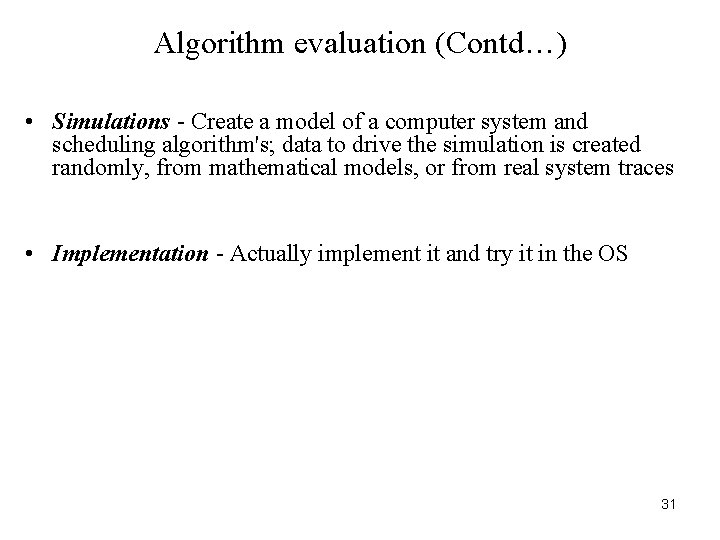 Algorithm evaluation (Contd…) • Simulations - Create a model of a computer system and