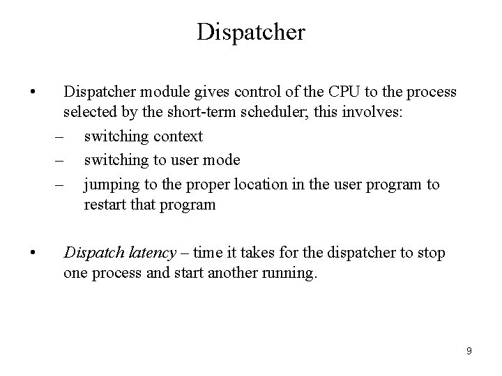 Dispatcher • Dispatcher module gives control of the CPU to the process selected by