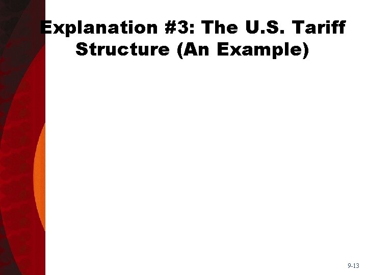 Explanation #3: The U. S. Tariff Structure (An Example) 9 -13 