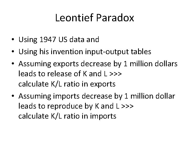 Leontief Paradox • Using 1947 US data and • Using his invention input-output tables