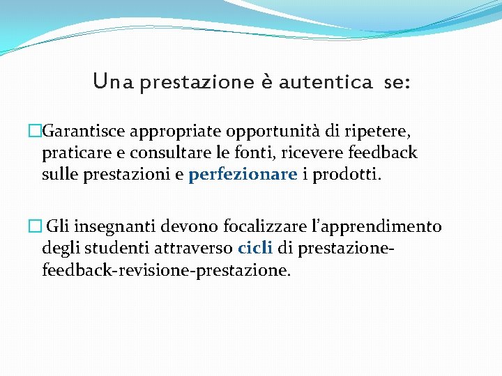 Una prestazione è autentica se: �Garantisce appropriate opportunità di ripetere, praticare e consultare le