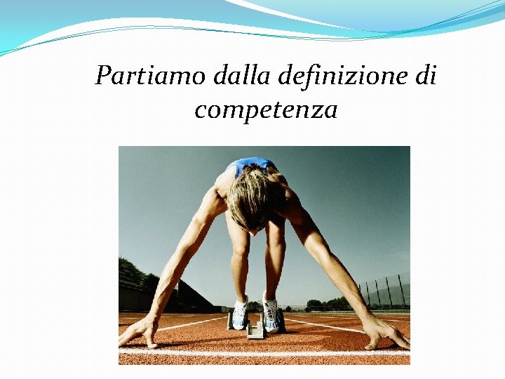 Partiamo dalla definizione di competenza 