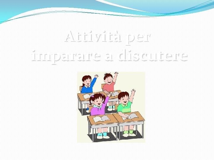 Attività per imparare a discutere 