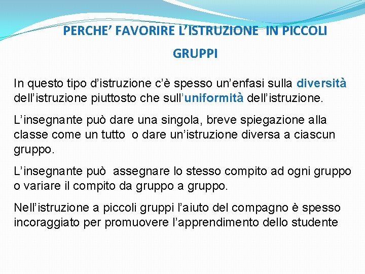 PERCHE’ FAVORIRE L’ISTRUZIONE IN PICCOLI GRUPPI In questo tipo d’istruzione c’è spesso un’enfasi sulla