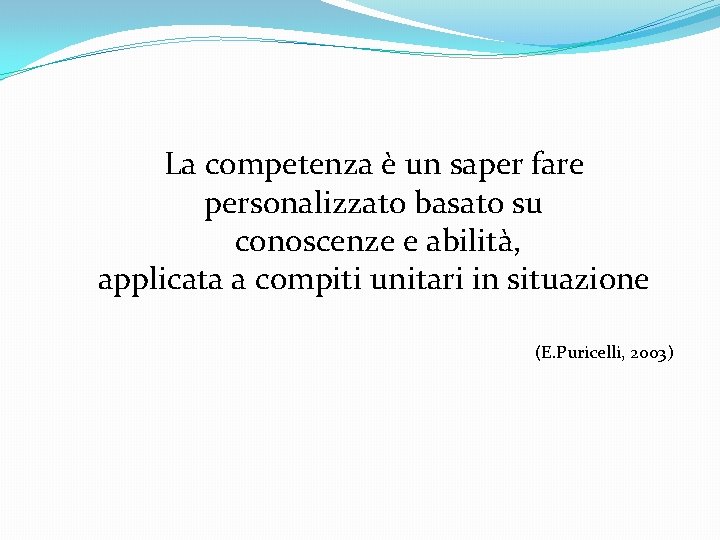 La competenza è un saper fare personalizzato basato su conoscenze e abilità, applicata a