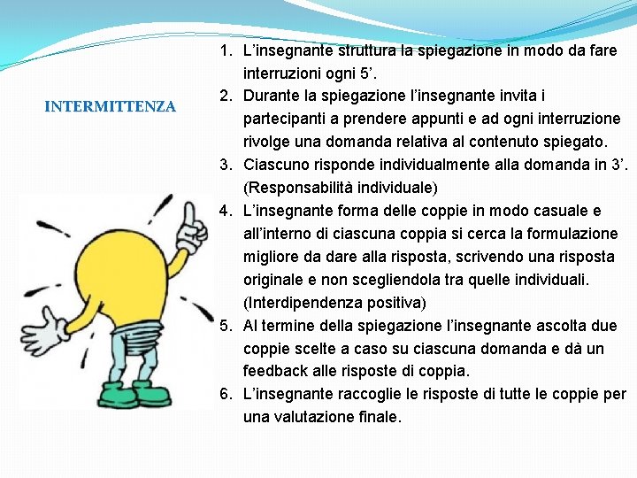 INTERMITTENZA 1. L’insegnante struttura la spiegazione in modo da fare interruzioni ogni 5’. 2.