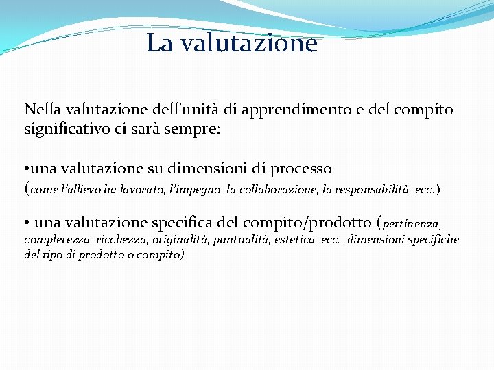 La valutazione Nella valutazione dell’unità di apprendimento e del compito significativo ci sarà sempre: