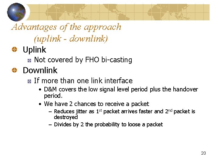 Advantages of the approach (uplink - downlink) Uplink Not covered by FHO bi-casting Downlink