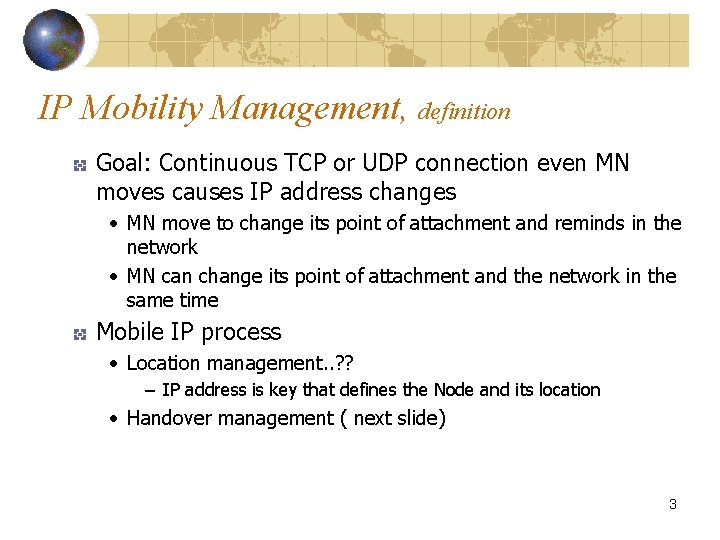 IP Mobility Management, definition Goal: Continuous TCP or UDP connection even MN moves causes