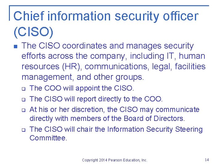 Chief information security officer (CISO) n The CISO coordinates and manages security efforts across