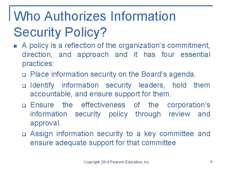 Who Authorizes Information Security Policy? n A policy is a reflection of the organization’s