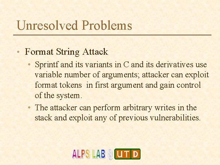 Unresolved Problems • Format String Attack • Sprintf and its variants in C and