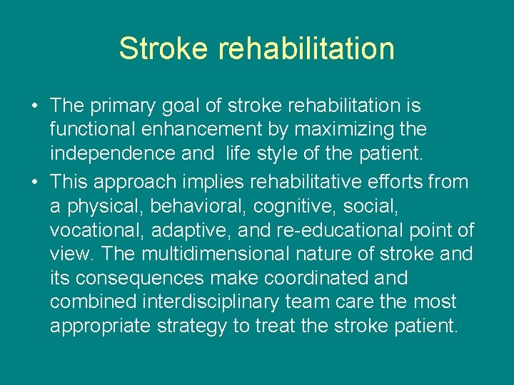 Stroke rehabilitation • The primary goal of stroke rehabilitation is functional enhancement by maximizing