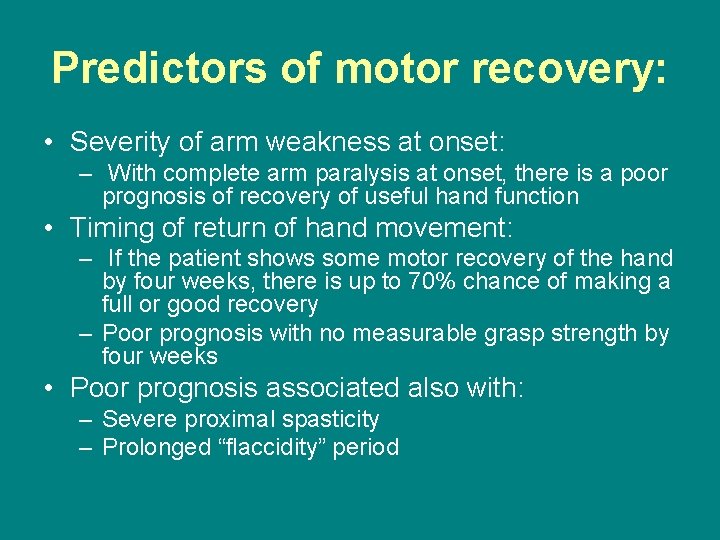 Predictors of motor recovery: • Severity of arm weakness at onset: – With complete