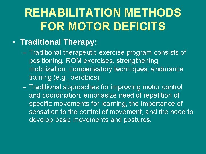 REHABILITATION METHODS FOR MOTOR DEFICITS • Traditional Therapy: – Traditional therapeutic exercise program consists