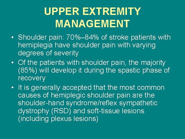 UPPER EXTREMITY MANAGEMENT • Shoulder pain: 70%– 84% of stroke patients with hemiplegia have