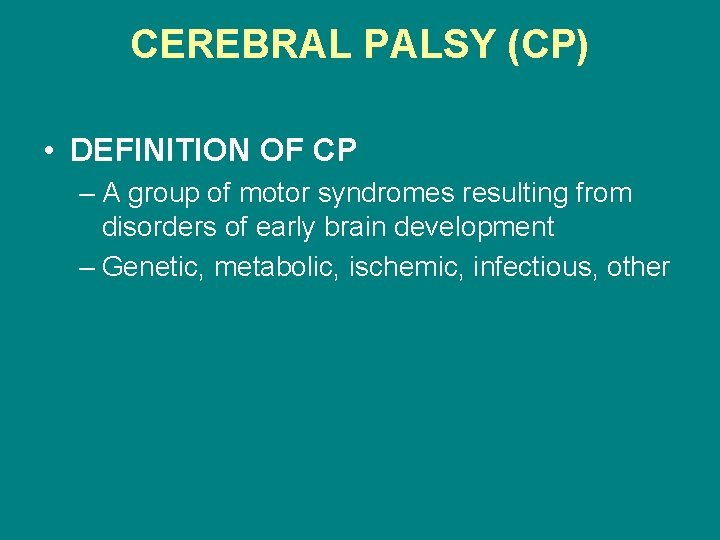 CEREBRAL PALSY (CP) • DEFINITION OF CP – A group of motor syndromes resulting