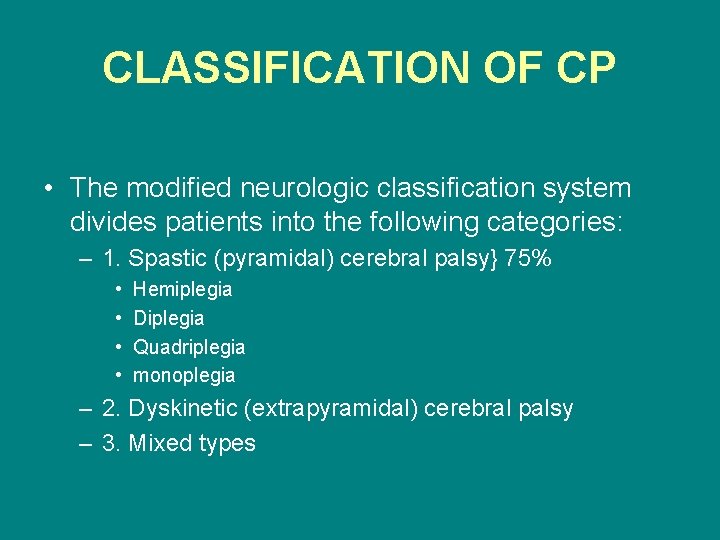 CLASSIFICATION OF CP • The modified neurologic classification system divides patients into the following