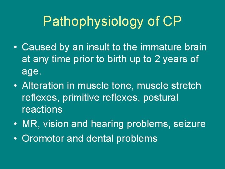 Pathophysiology of CP • Caused by an insult to the immature brain at any
