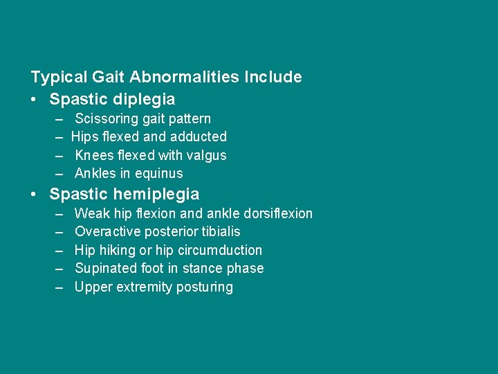 Typical Gait Abnormalities Include • Spastic diplegia – – Scissoring gait pattern Hips flexed