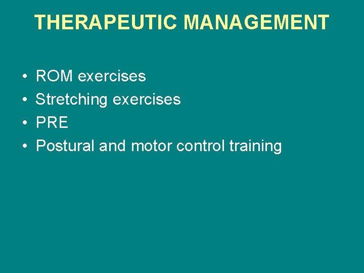 THERAPEUTIC MANAGEMENT • • ROM exercises Stretching exercises PRE Postural and motor control training