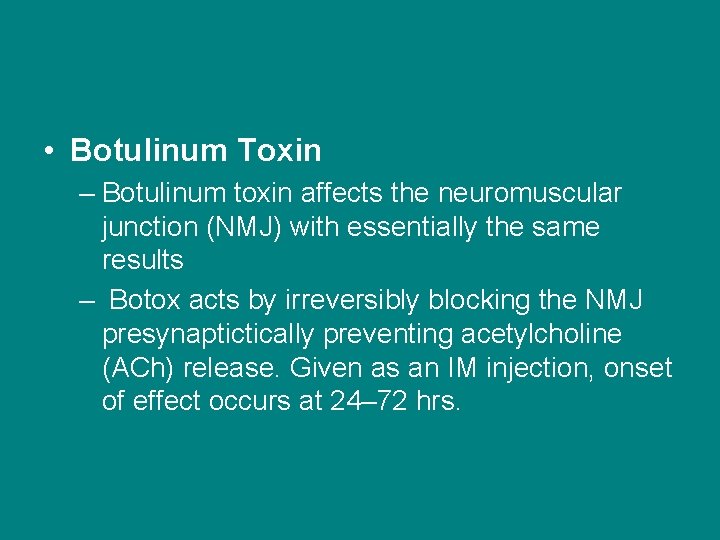  • Botulinum Toxin – Botulinum toxin affects the neuromuscular junction (NMJ) with essentially