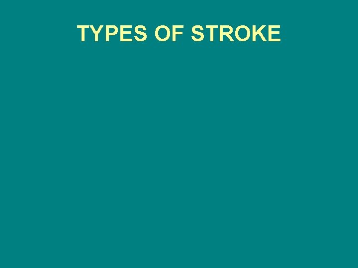 TYPES OF STROKE 