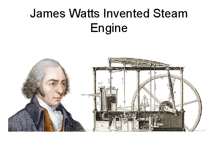 James Watts Invented Steam Engine 