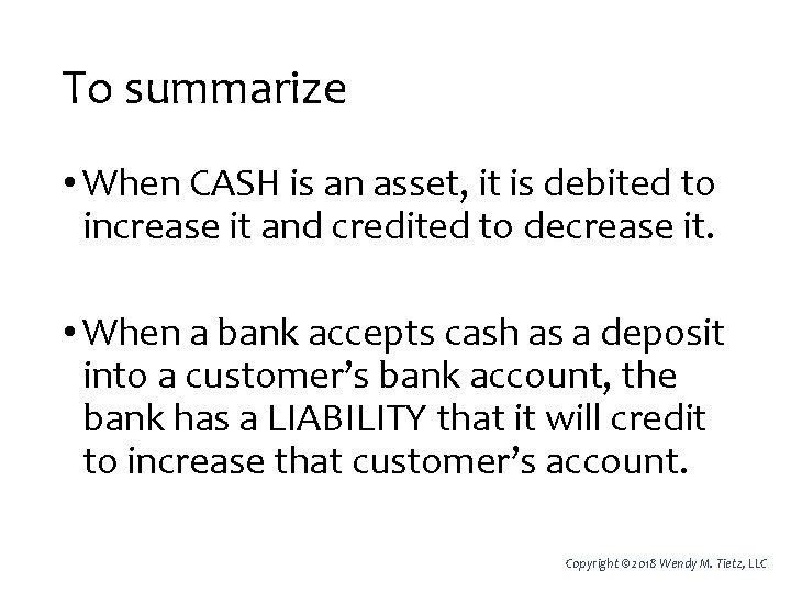 To summarize • When CASH is an asset, it is debited to increase it