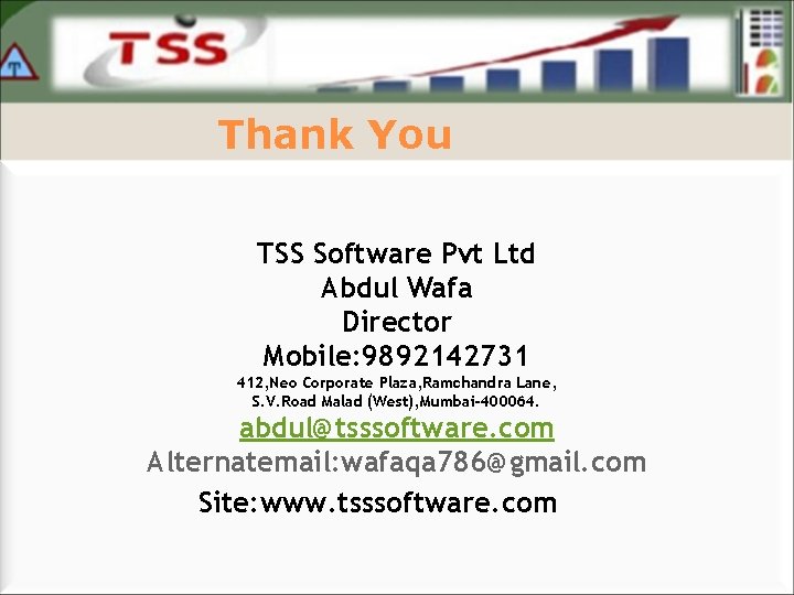 Thank You TSS Software Pvt Ltd Abdul Wafa Director Mobile: 9892142731 412, Neo Corporate