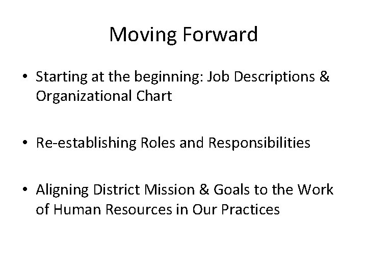 Moving Forward • Starting at the beginning: Job Descriptions & Organizational Chart • Re-establishing