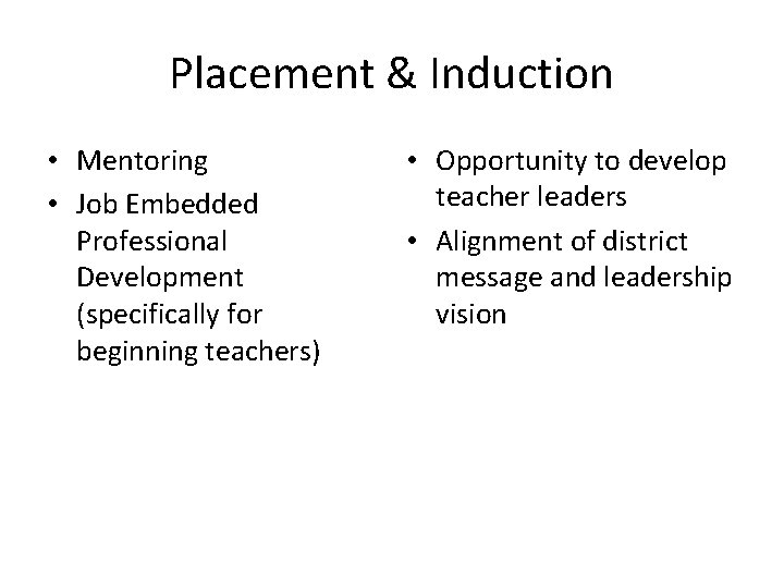 Placement & Induction • Mentoring • Job Embedded Professional Development (specifically for beginning teachers)