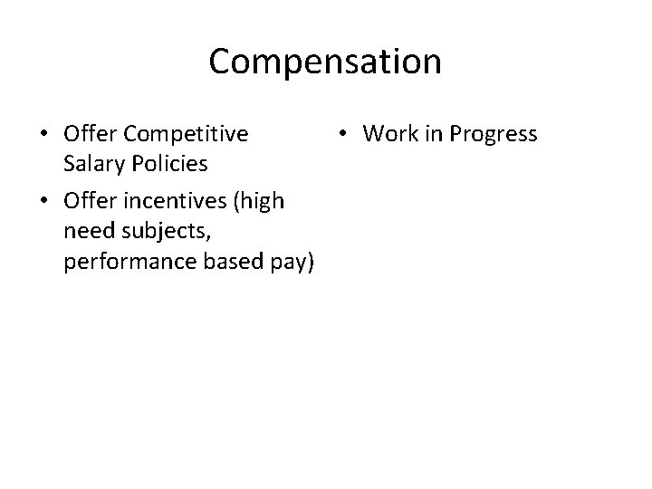 Compensation • Offer Competitive • Work in Progress Salary Policies • Offer incentives (high