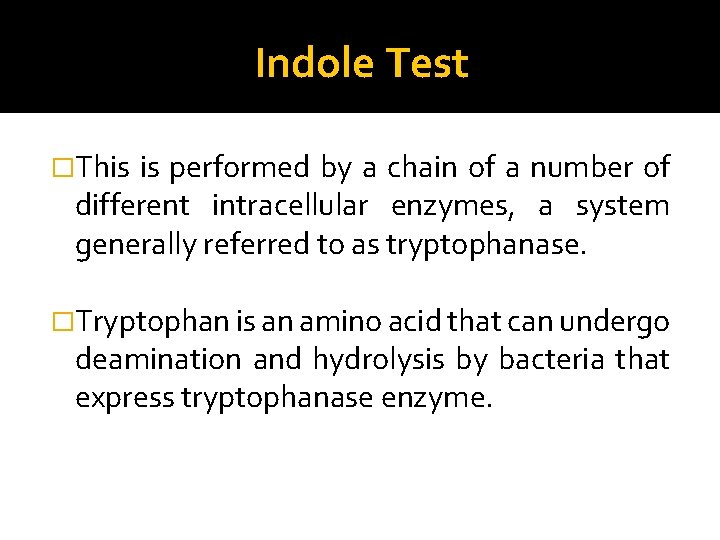 Indole Test �This is performed by a chain of a number of different intracellular
